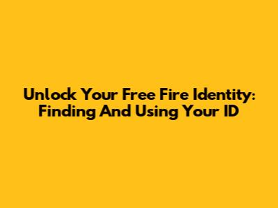 Unlock Your Free Fire Identity: Finding And Using Your ID