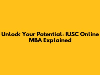 Unlock Your Potential: IUSC Online MBA Explained
