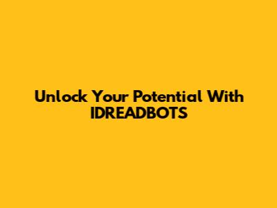 Unlock Your Potential With IDREADBOTS