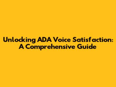 Unlocking ADA Voice Satisfaction: A Comprehensive Guide