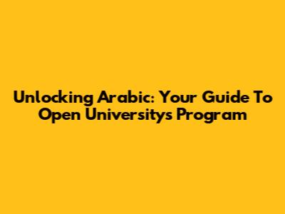 Unlocking Arabic: Your Guide To Open University's Program