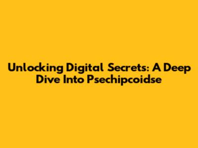 Unlocking Digital Secrets: A Deep Dive Into Psechipcoidse