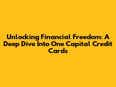 Unlocking Financial Freedom: A Deep Dive Into One Capital Credit Cards