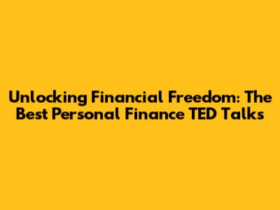 Unlocking Financial Freedom: The Best Personal Finance TED Talks