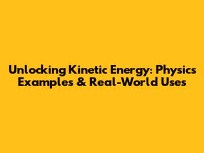 Unlocking Kinetic Energy: Physics Examples & Real-World Uses