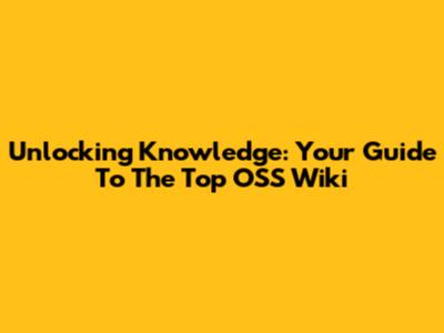 Unlocking Knowledge: Your Guide To The Top OSS Wiki