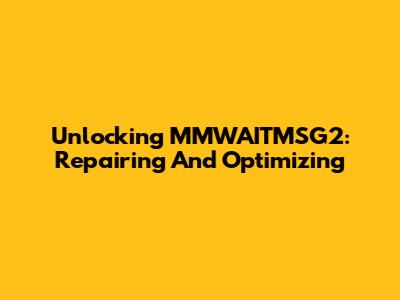 Unlocking MMWAITMSG2: Repairing And Optimizing