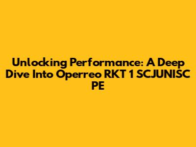 Unlocking Performance: A Deep Dive Into Operreo RKT 1 SCJUNISC PE