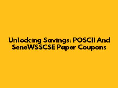 Unlocking Savings: POSCII And SeneWSSCSE Paper Coupons