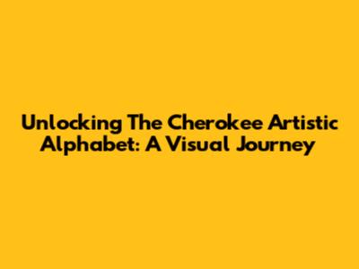Unlocking The Cherokee Artistic Alphabet: A Visual Journey