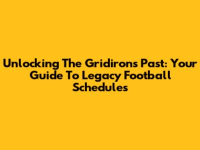 Unlocking The Gridiron's Past: Your Guide To Legacy Football Schedules