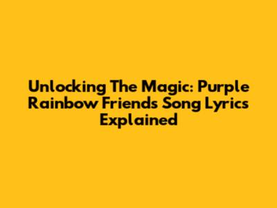 Unlocking The Magic: Purple Rainbow Friends Song Lyrics Explained