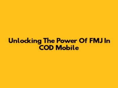Unlocking The Power Of FMJ In COD Mobile