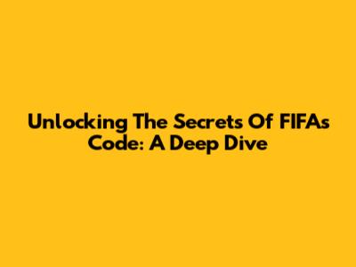 Unlocking The Secrets Of FIFA's Code: A Deep Dive