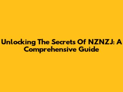 Unlocking The Secrets Of NZNZJ: A Comprehensive Guide