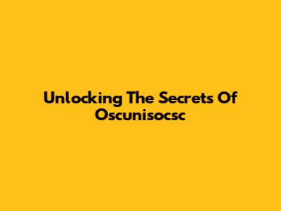Unlocking The Secrets Of Oscunisocsc