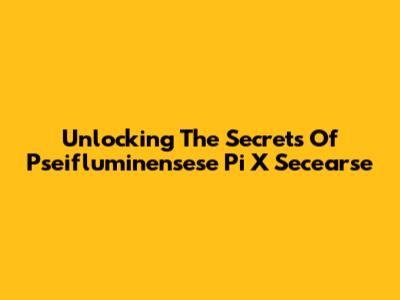Unlocking The Secrets Of Pseifluminensese Pi X Secearse
