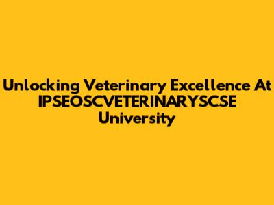 Unlocking Veterinary Excellence At IPSEOSCVETERINARYSCSE University