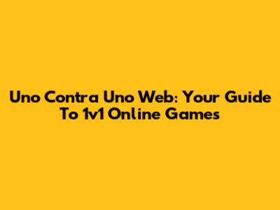 Uno Contra Uno Web: Your Guide To 1v1 Online Games