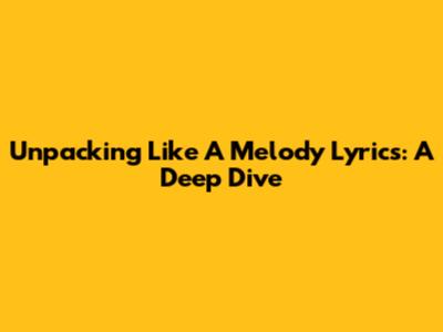 Unpacking 'Like A Melody' Lyrics: A Deep Dive