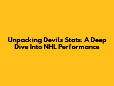 Unpacking Devils Stats: A Deep Dive Into NHL Performance