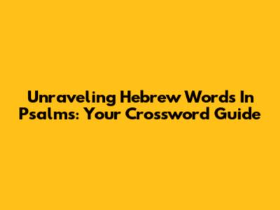 Unraveling Hebrew Words In Psalms: Your Crossword Guide