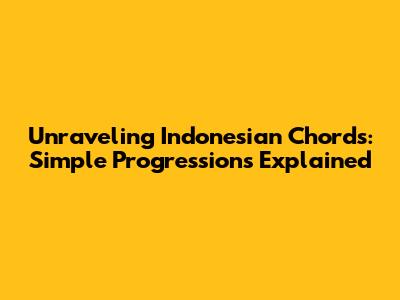 Unraveling Indonesian Chords: Simple Progressions Explained