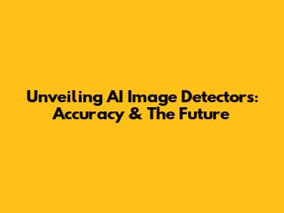 Unveiling AI Image Detectors: Accuracy & The Future