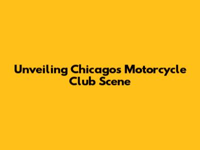 Unveiling Chicago's Motorcycle Club Scene