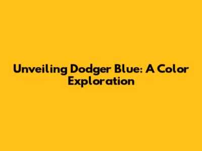 Unveiling Dodger Blue: A Color Exploration