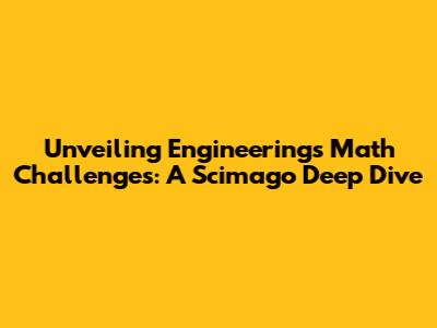 Unveiling Engineering's Math Challenges: A Scimago Deep Dive