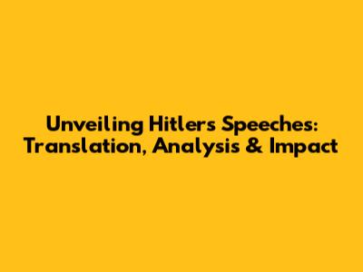 Unveiling Hitler's Speeches: Translation, Analysis & Impact