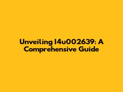 Unveiling I4u002639: A Comprehensive Guide