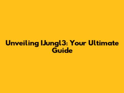 Unveiling IJungl3: Your Ultimate Guide