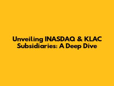 Unveiling INASDAQ & KLAC Subsidiaries: A Deep Dive