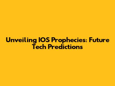 Unveiling IOS Prophecies: Future Tech Predictions
