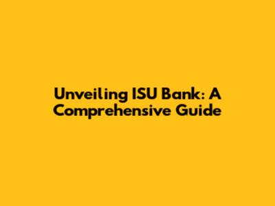 Unveiling ISU Bank: A Comprehensive Guide