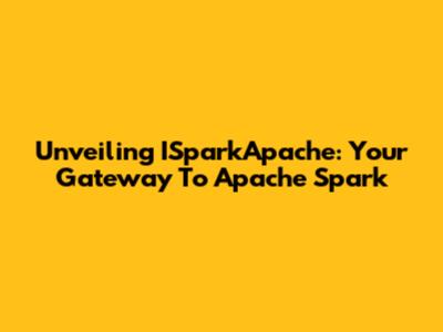 Unveiling ISparkApache: Your Gateway To Apache Spark