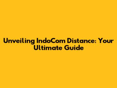Unveiling IndoCom Distance: Your Ultimate Guide