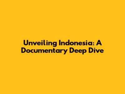 Unveiling Indonesia: A Documentary Deep Dive