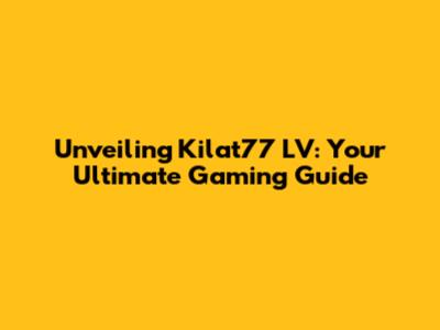 Unveiling Kilat77 LV: Your Ultimate Gaming Guide