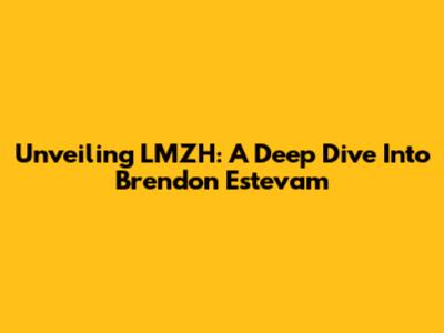 Unveiling LMZH: A Deep Dive Into Brendon Estevam