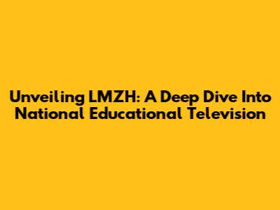 Unveiling LMZH: A Deep Dive Into National Educational Television