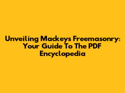Unveiling Mackey's Freemasonry: Your Guide To The PDF Encyclopedia