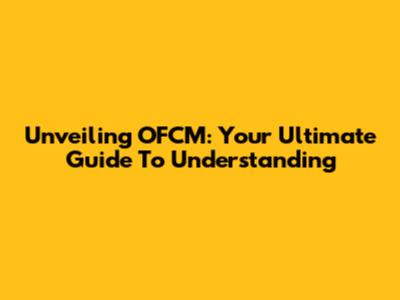 Unveiling OFCM: Your Ultimate Guide To Understanding