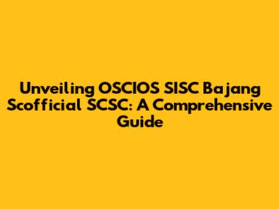 Unveiling OSCIOS SISC Bajang Scofficial SCSC: A Comprehensive Guide
