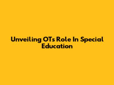 Unveiling OT's Role In Special Education