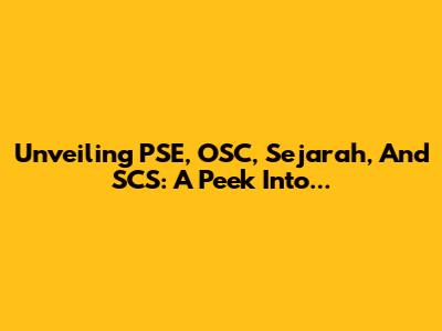 Unveiling PSE, OSC, Sejarah, And SCS: A Peek Into...