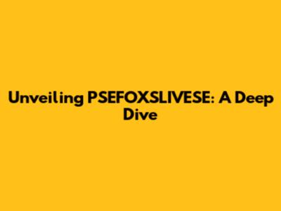 Unveiling PSEFOXSLIVESE: A Deep Dive