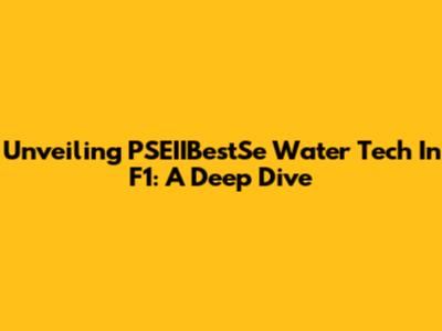 Unveiling PSEIIBestSe Water Tech In F1: A Deep Dive